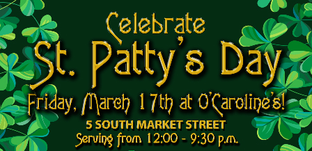 Celebrate St. Patty’s Day at O’Caroline’s!