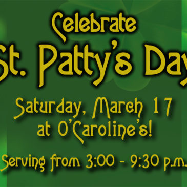 St Patty’s Day at O’Caroline’s! | March 17th 2018
