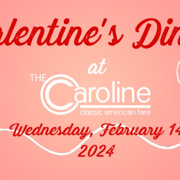 Valentine’s Dinner at The Caroline | February 14th, 2024